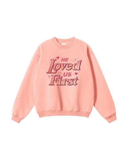 He Loved Us First Crewneck