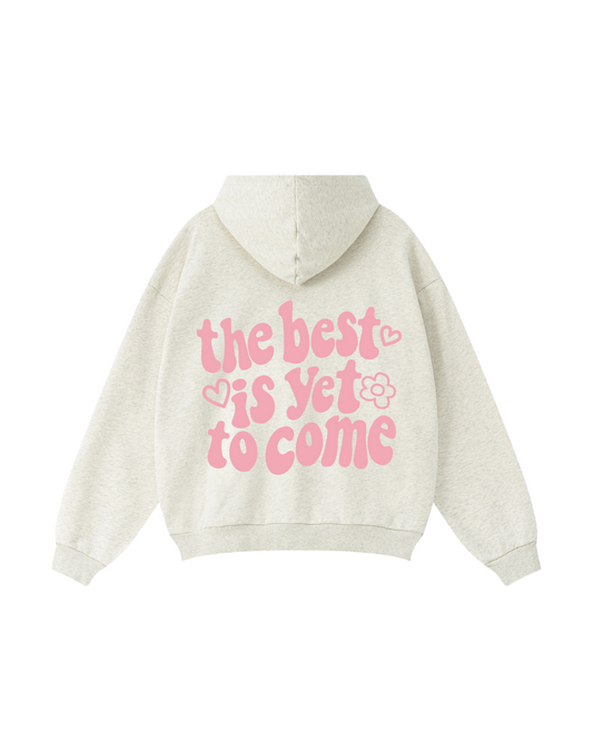 The Best Is Yet To Come Hoodie