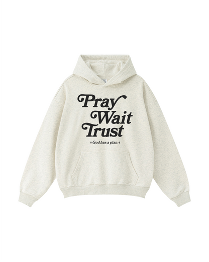 Pray Wait Trust Hoodie