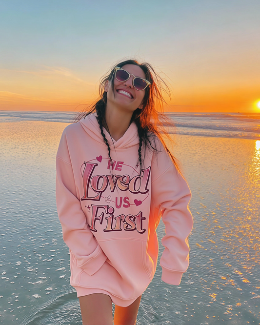 He Loved Us First Hoodie