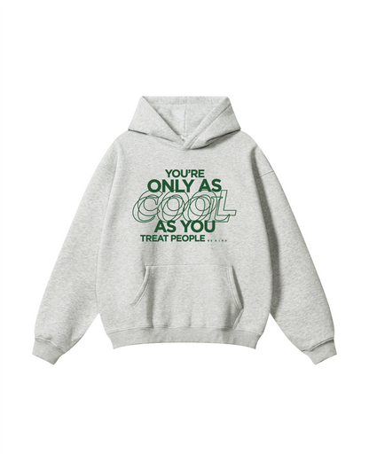 You're Only As Cool As You Treat People Hoodie