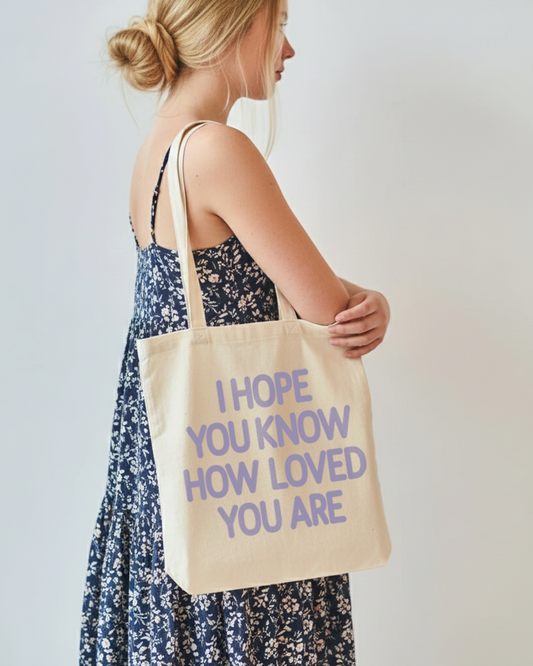 I Hope You Know How Loved You Are Tote Bag