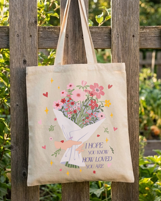 I Hope You Know How Loved You Are Tote Bag