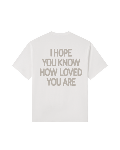 I Hope You Know How Loved You Are Premium Cotton Tee