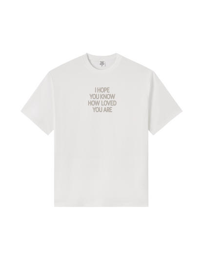 I Hope You Know How Loved You Are Premium Cotton Tee