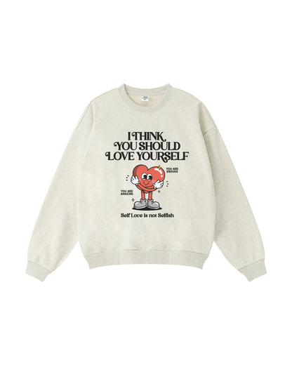 I Think You Should Love Yourself Crewneck