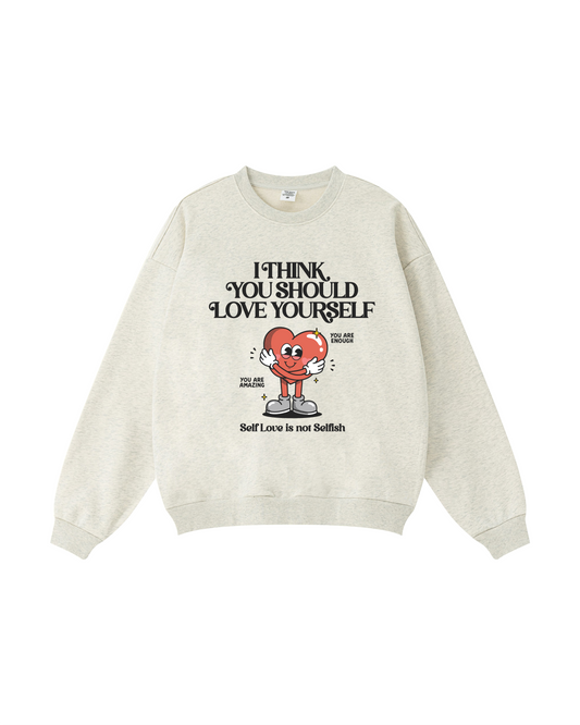 I Think You Should Love Yourself Crewneck