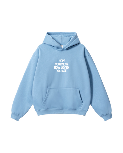I Hope You Know How Loved You Are Hoodie