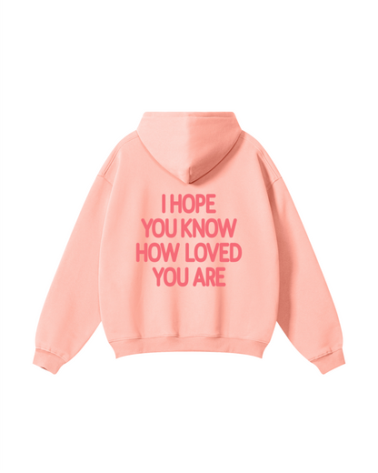 I Hope You Know How Loved You Are Hoodie