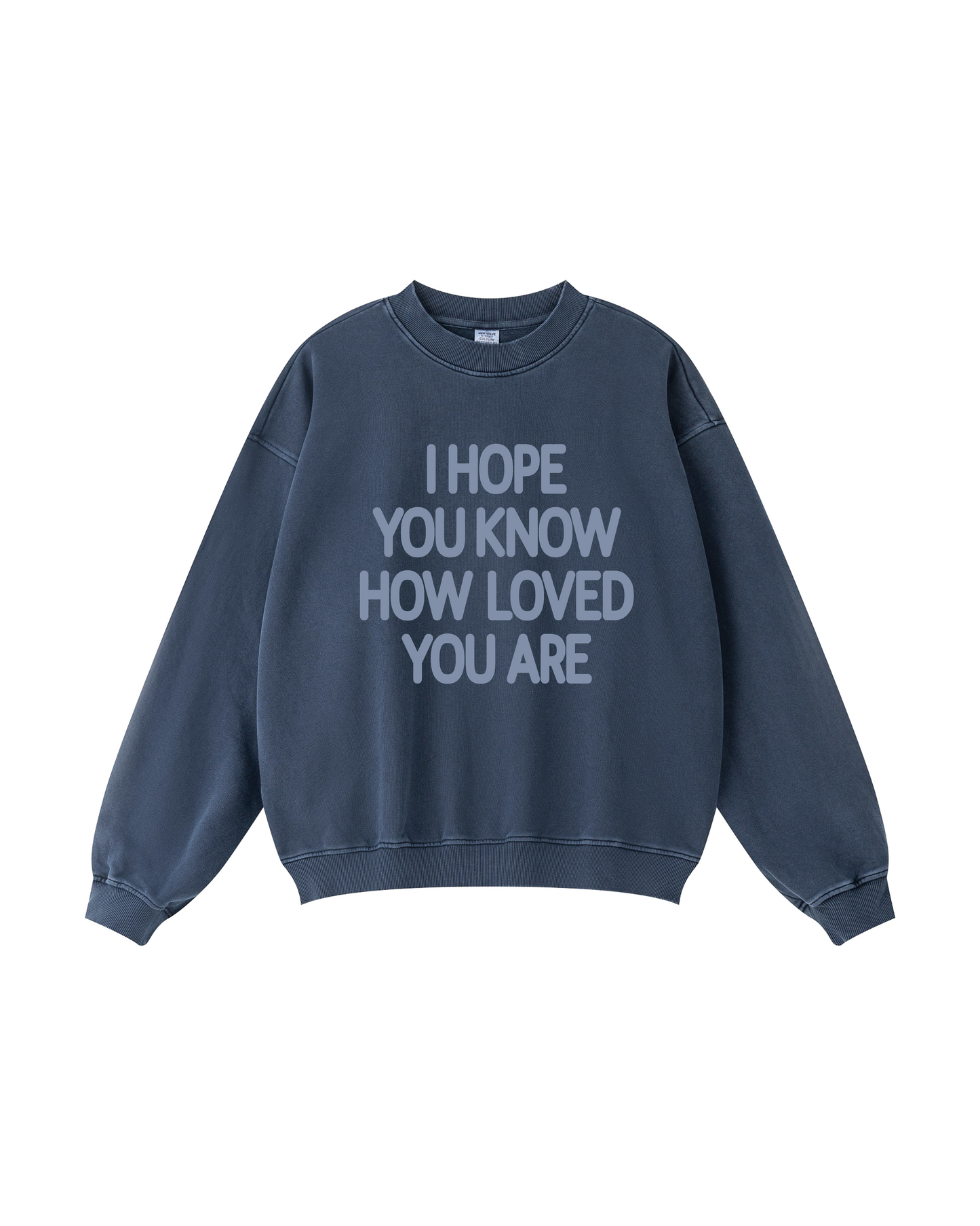 I Hope You Know How Loved You Are  Crewneck