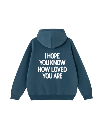 I Hope You Know How Loved You Are Hoodie
