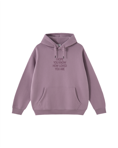 I Hope You Know How Loved You Are Hoodie
