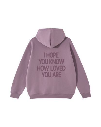 I Hope You Know How Loved You Are Hoodie
