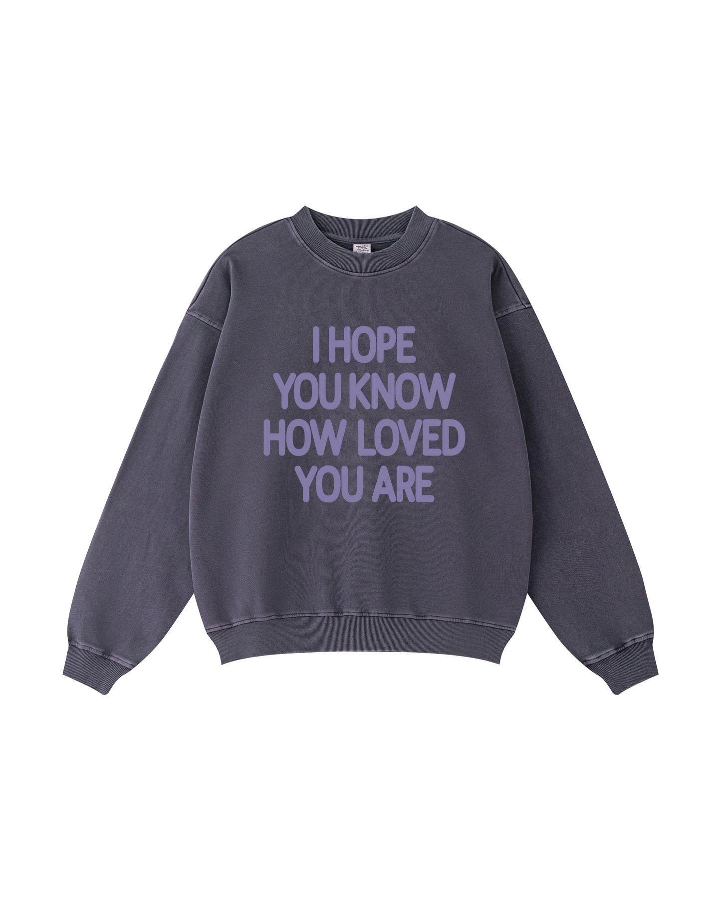 I Hope You Know How Loved You Are  Crewneck