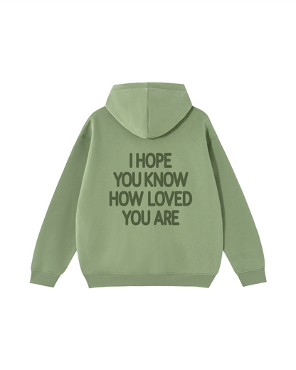 I Hope You Know How Loved You Are Hoodie