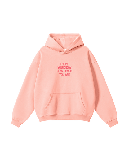 I Hope You Know How Loved You Are Hoodie