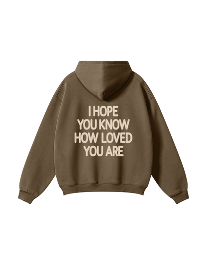 I Hope You Know How Loved You Are Hoodie