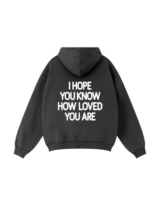 I Hope You Know How Loved You Are Hoodie