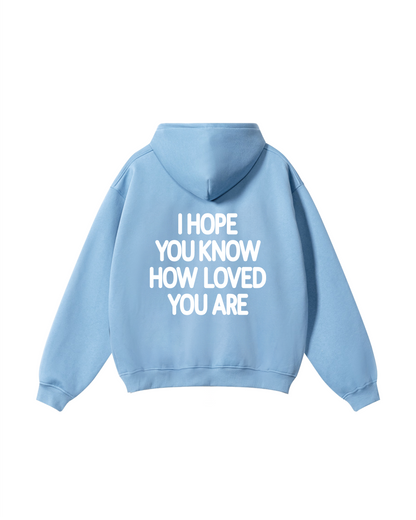 I Hope You Know How Loved You Are Hoodie