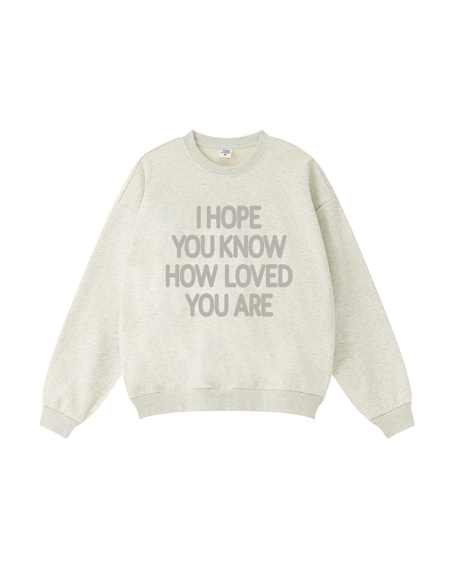 I Hope You Know How Loved You Are  Crewneck