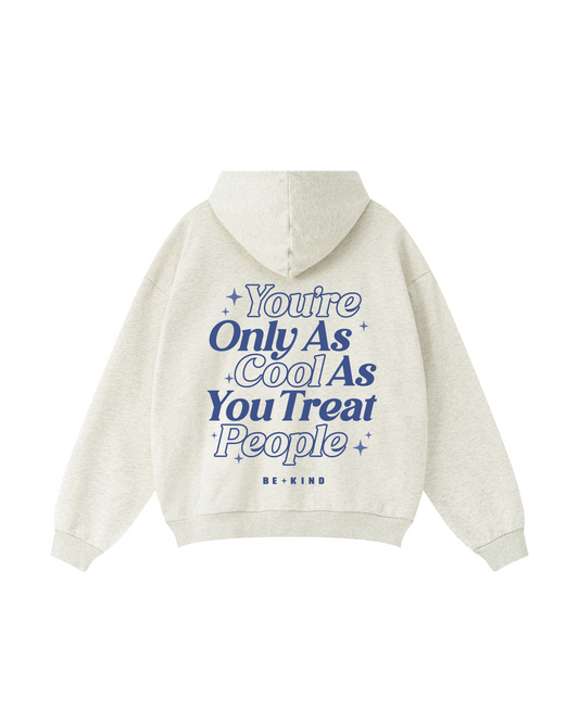 You’re Only As Cool As You Treat People Hoodie