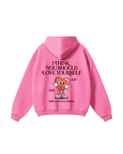 I Think You Should Love Yourself Hoodie
