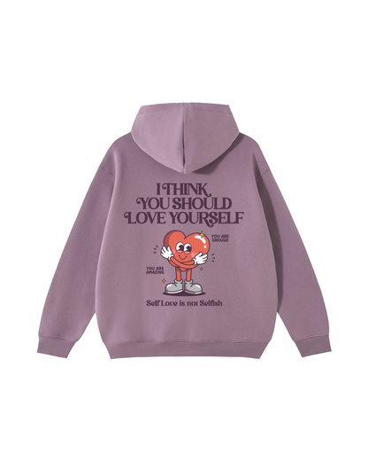 I Think You Should Love Yourself Hoodie