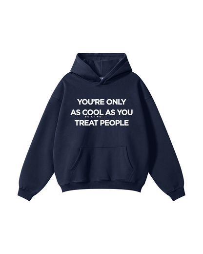 You're Only As Cool As You Treat People Hoodie