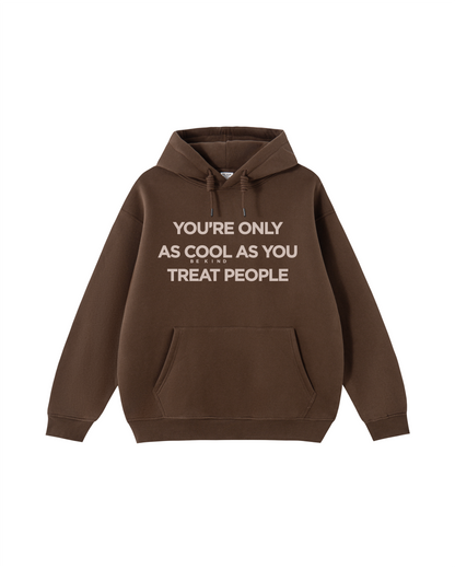 You're Only As Cool As You Treat People Hoodie