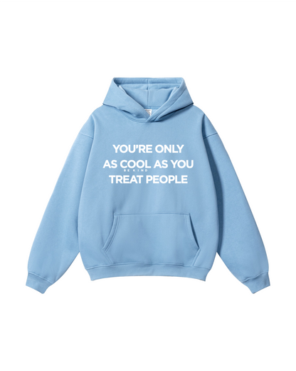 You're Only As Cool As You Treat People Hoodie
