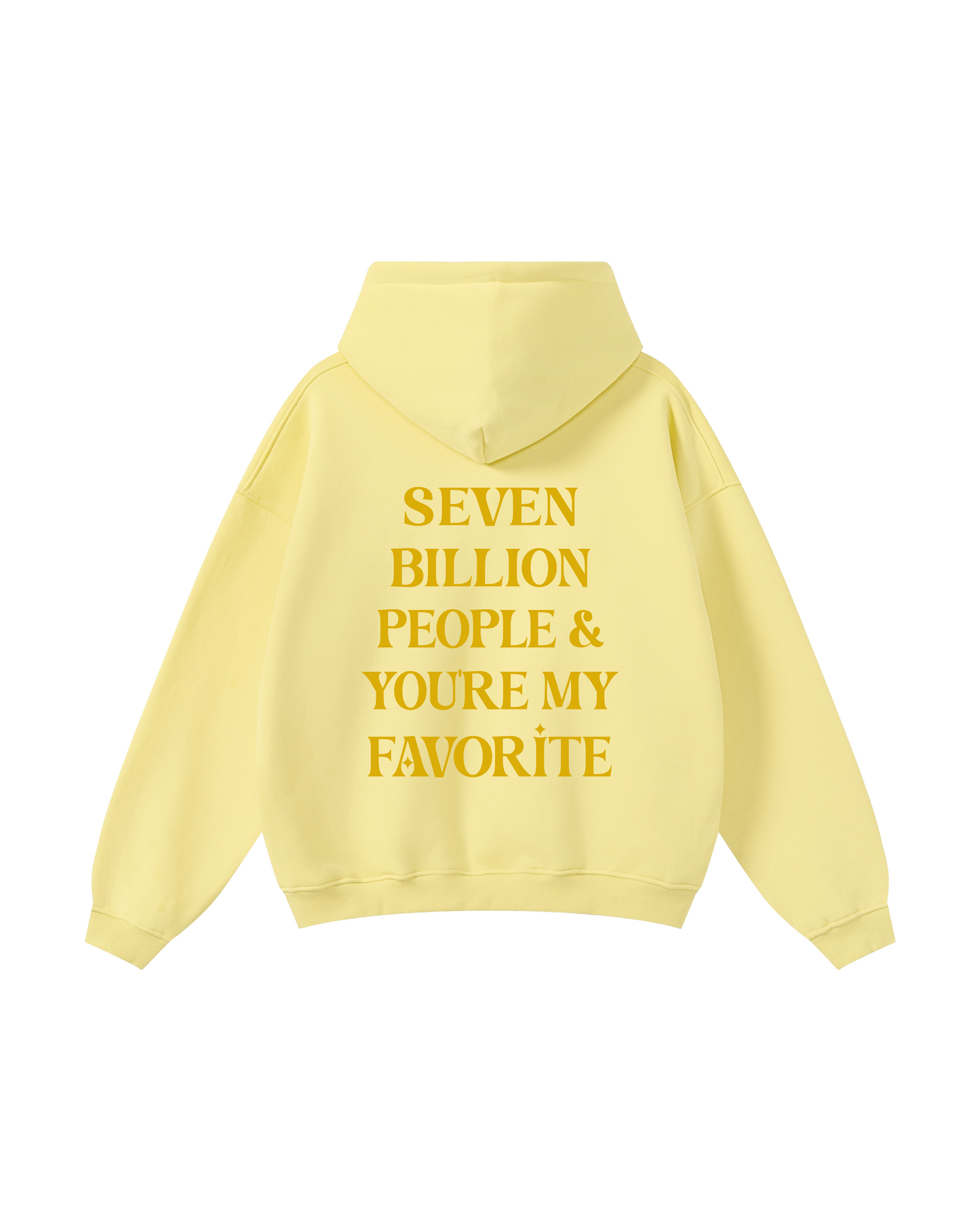 Seven Billion & You're My Favorite Hoodie