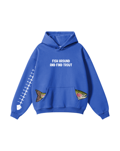 Fish Around And Find Trout Hoodie