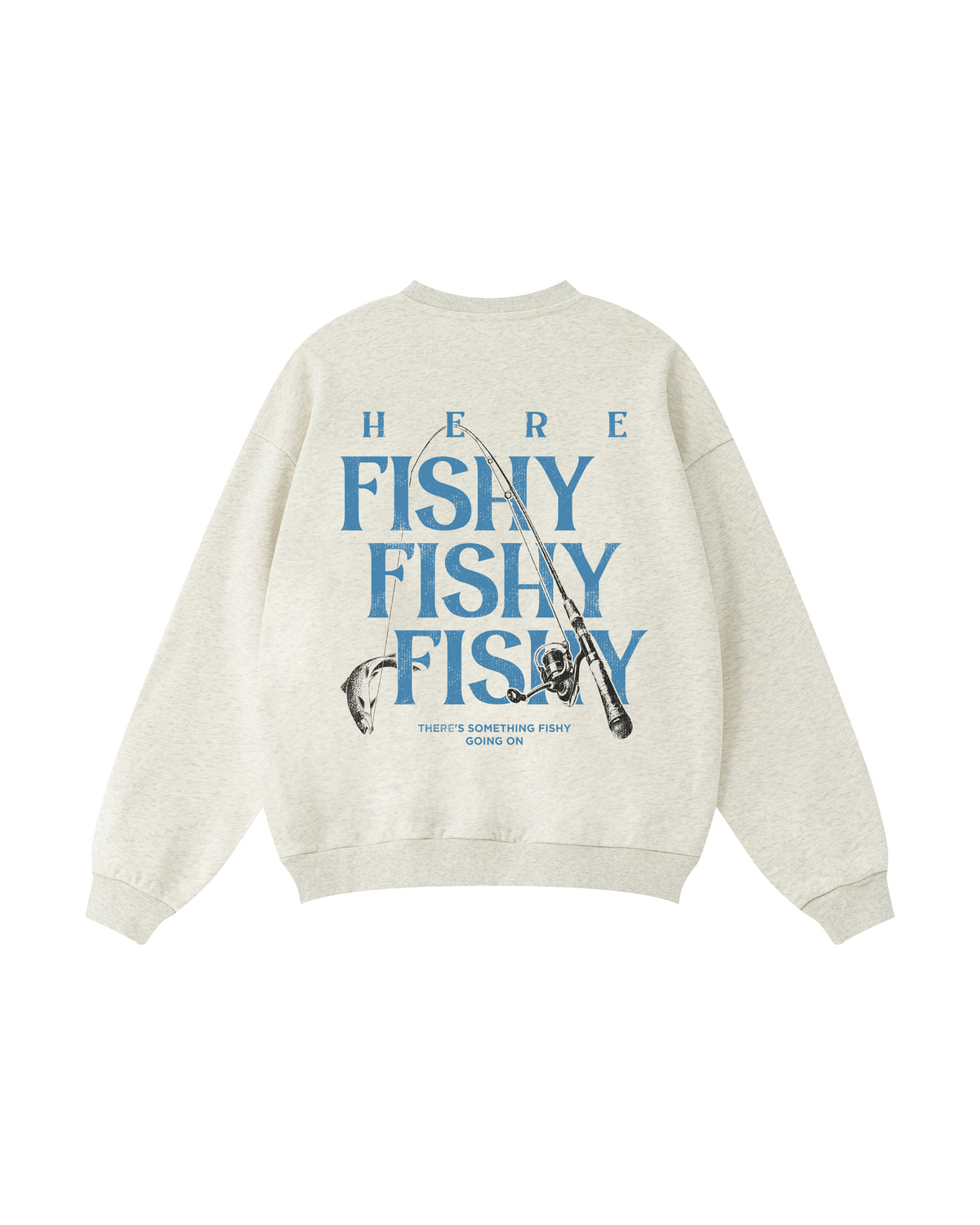 Here Fishy Fishy Fishy Crewneck