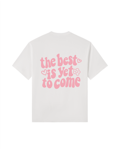 The Best Is Yet To Come Tee
