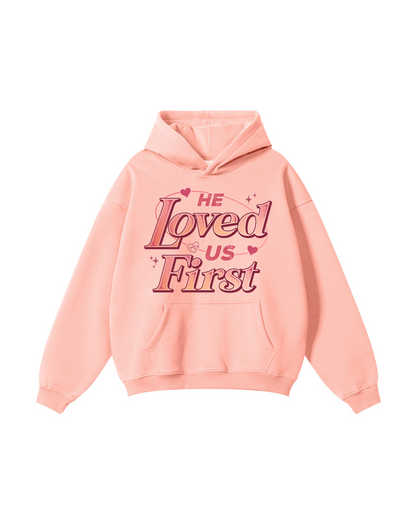 He Loved Us First Hoodie